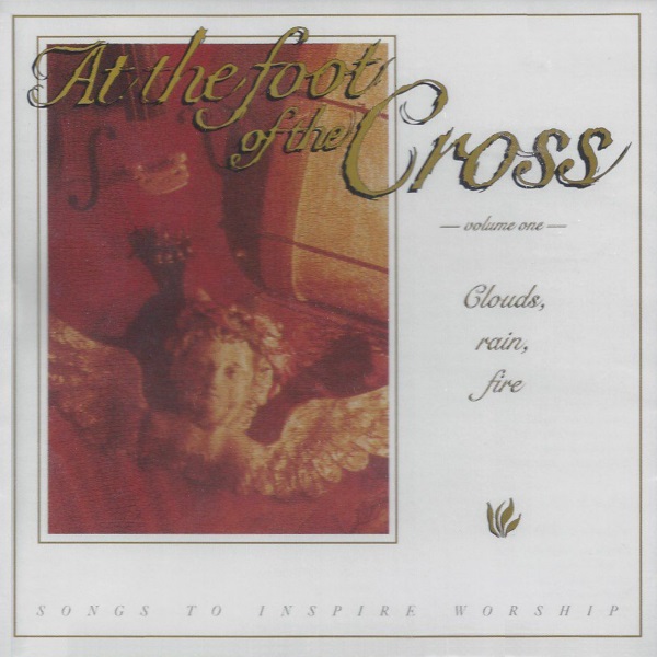 At the Foot of the Cross, Volume One: Clouds, Rain, Fire